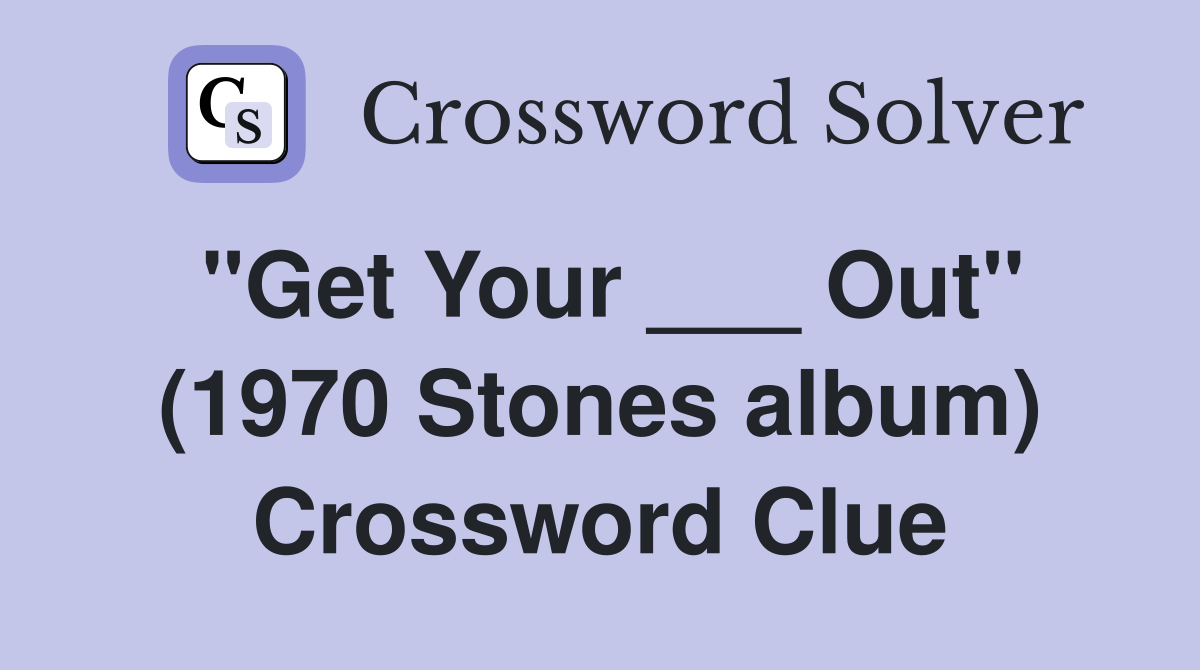 "Get Your ___ Out" (1970 Stones album) Crossword Clue