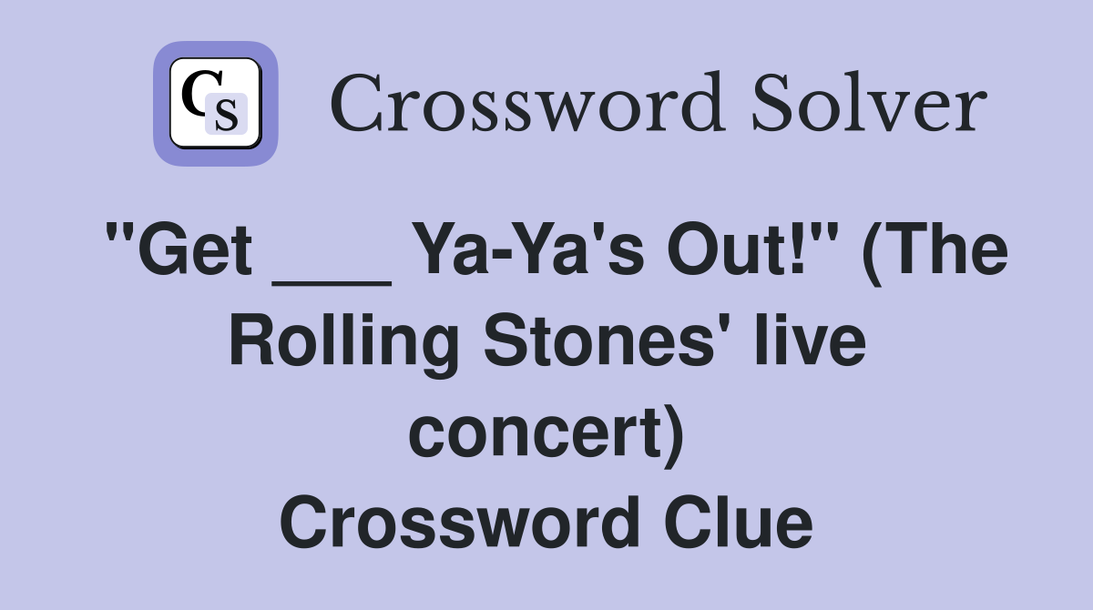 "Get ___ Ya-Ya's Out!" (The Rolling Stones' live concert) Crossword Clue