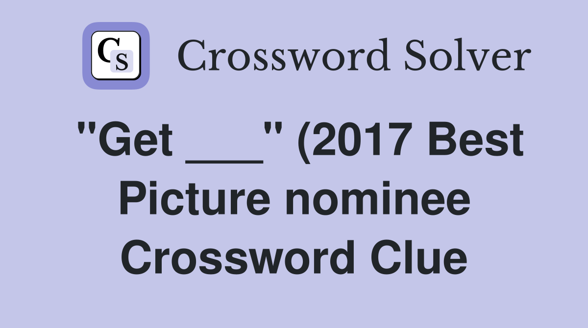 quot Get quot (2017 Best Picture nominee) Crossword Clue Answers quot Get quot (2017 Best Picture nominee) Crossword Clue Answers