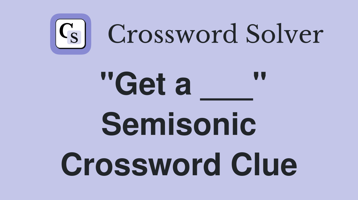 "Get a ___" Semisonic Crossword Clue