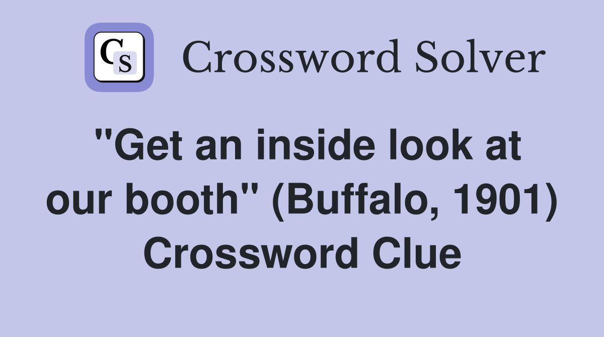 "Get an inside look at our booth" (Buffalo, 1901) Crossword Clue