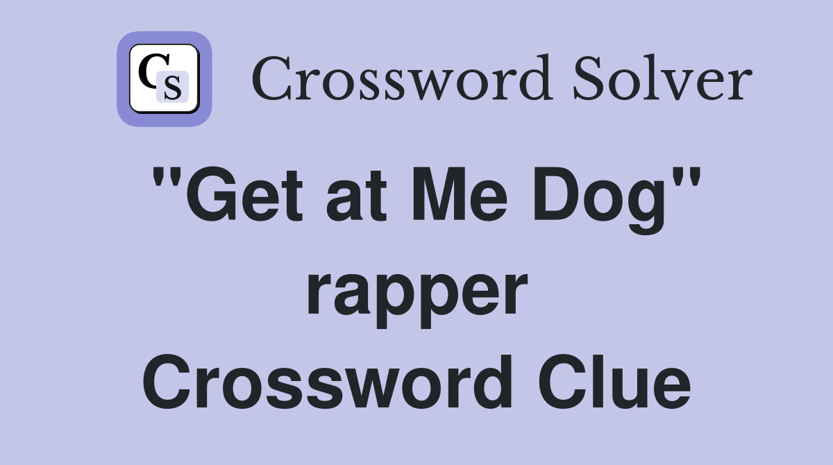 "Get at Me Dog" rapper Crossword Clue