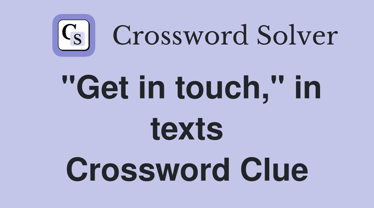 "Get in touch," in texts Crossword Clue