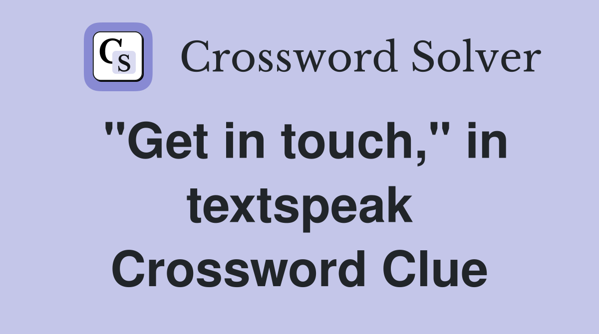 "Get in touch," in textspeak Crossword Clue