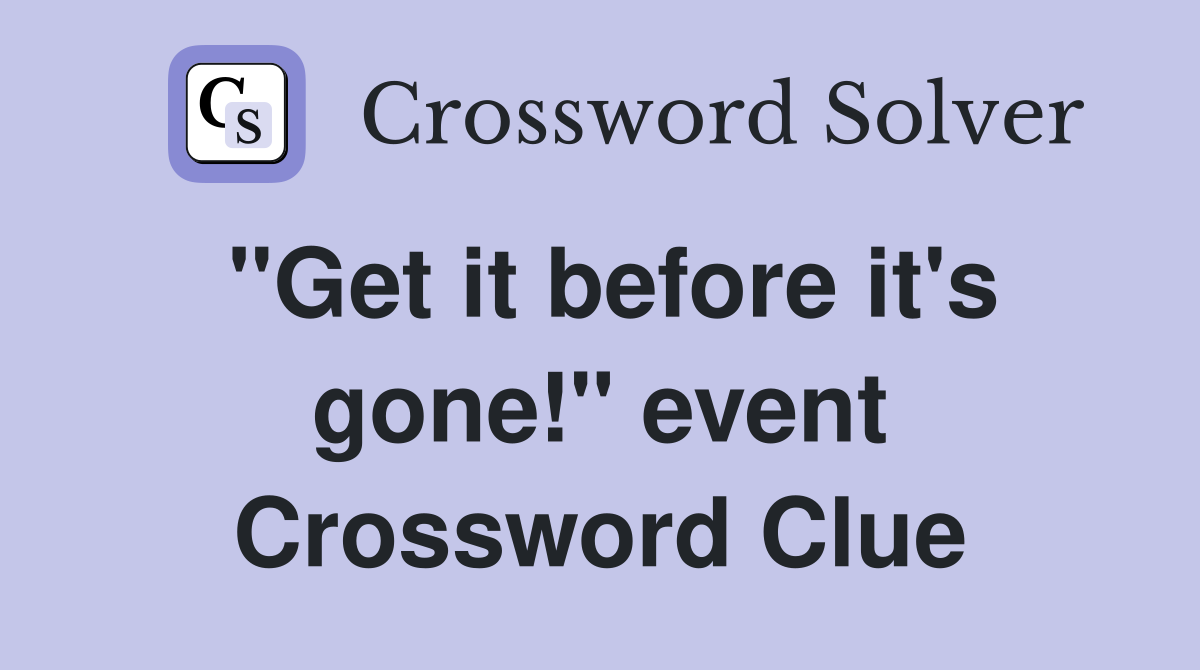 "Get it before it's gone!" event Crossword Clue