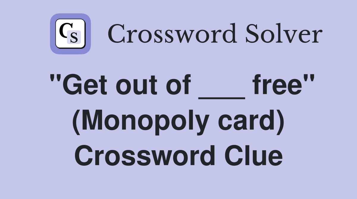 "Get out of ___ free" (Monopoly card) Crossword Clue