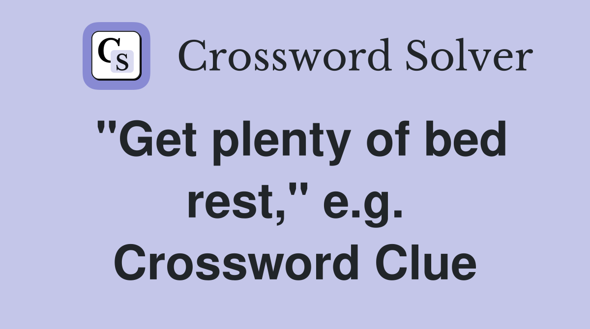 "Get plenty of bed rest," e.g. Crossword Clue