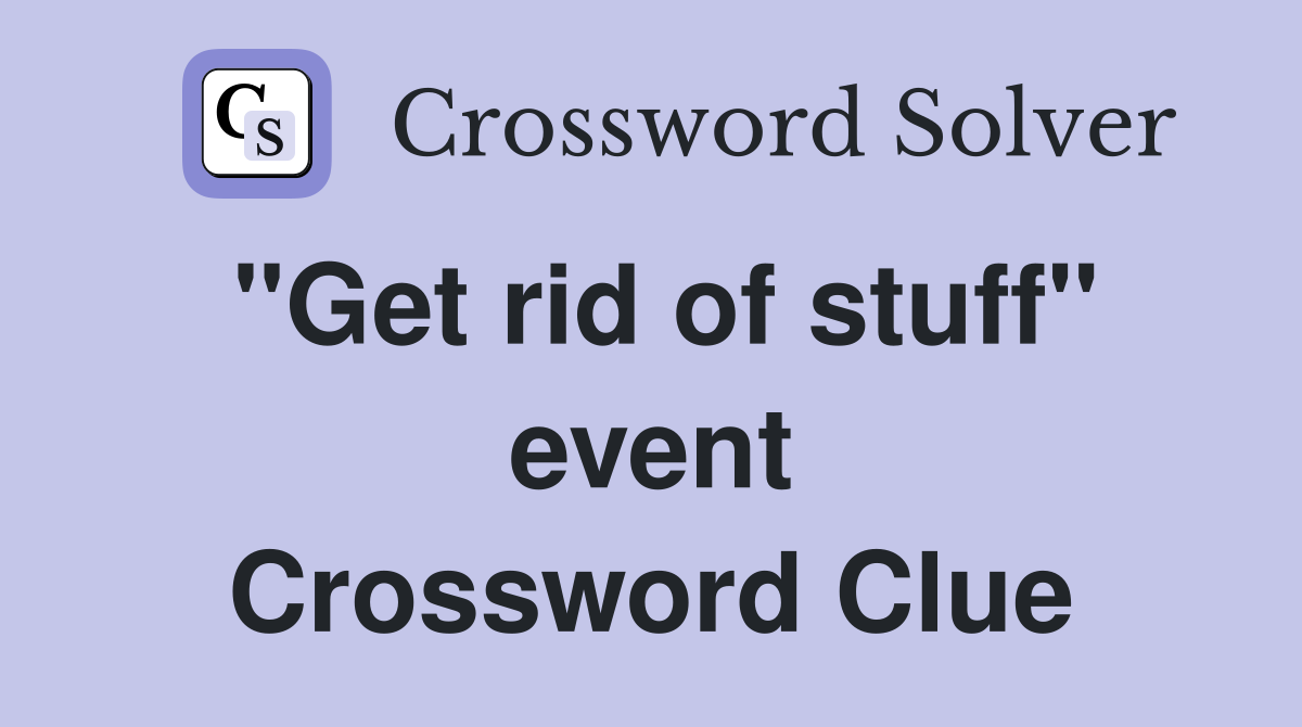 "Get rid of stuff" event Crossword Clue