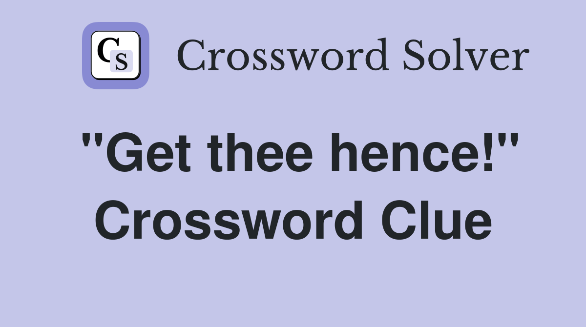 "Get thee hence!" Crossword Clue
