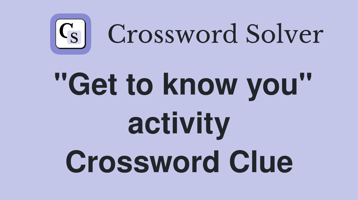 "Get to know you" activity Crossword Clue