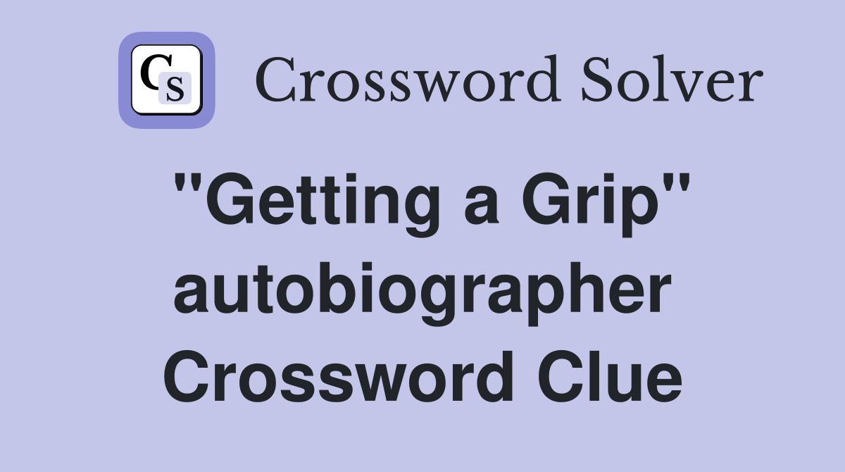 "Getting a Grip" autobiographer Crossword Clue