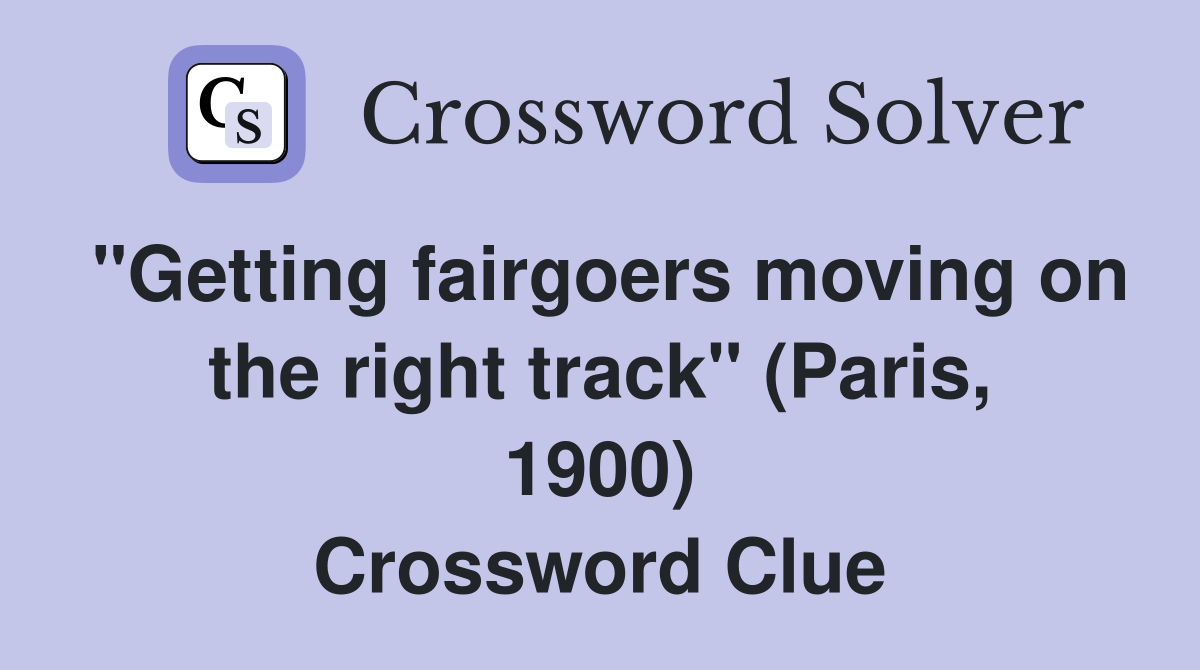 "Getting fairgoers moving on the right track" (Paris, 1900) Crossword Clue