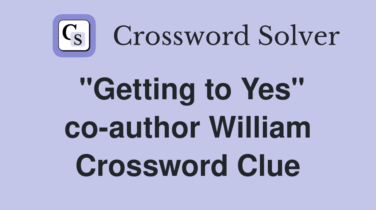 "Getting to Yes" co-author William Crossword Clue