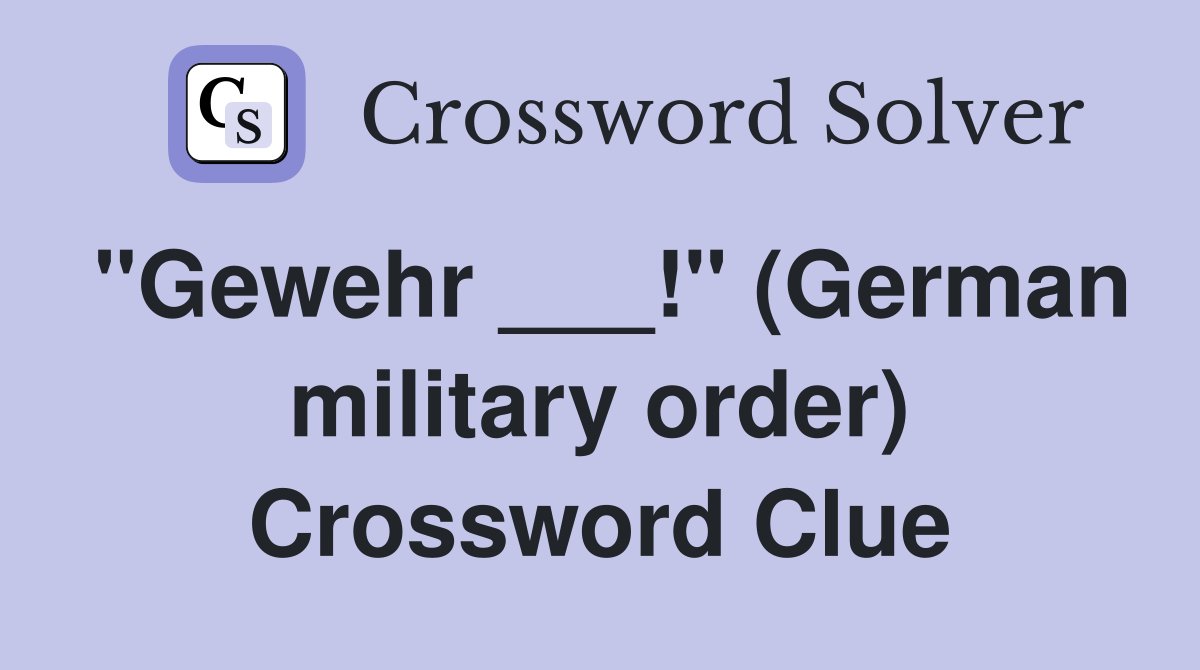 "Gewehr ___!" (German military order) Crossword Clue