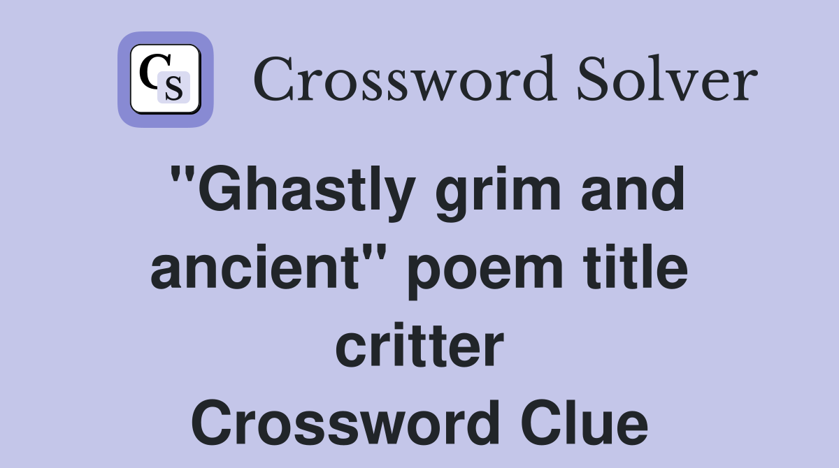 "Ghastly grim and ancient" poem title critter Crossword Clue