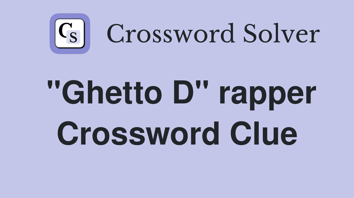 "Ghetto D" rapper Crossword Clue