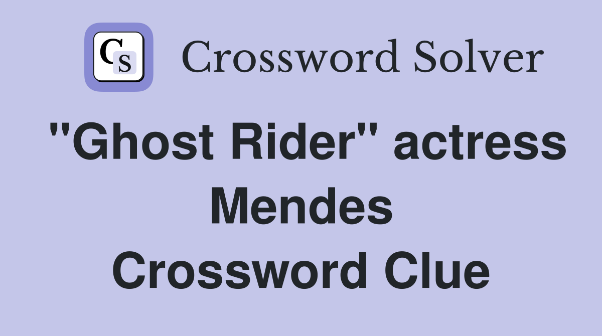 "Ghost Rider" actress Mendes Crossword Clue