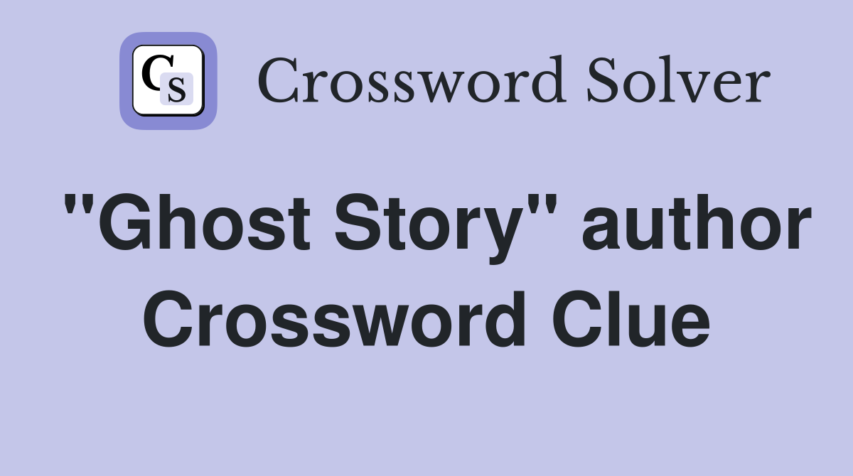 "Ghost Story" author Crossword Clue