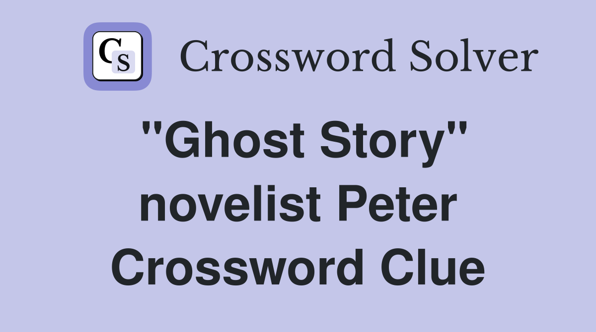 "Ghost Story" novelist Peter Crossword Clue