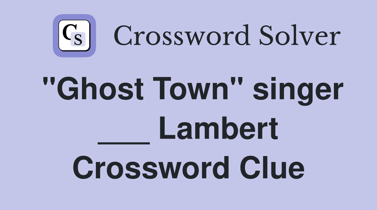 "Ghost Town" singer ___ Lambert Crossword Clue