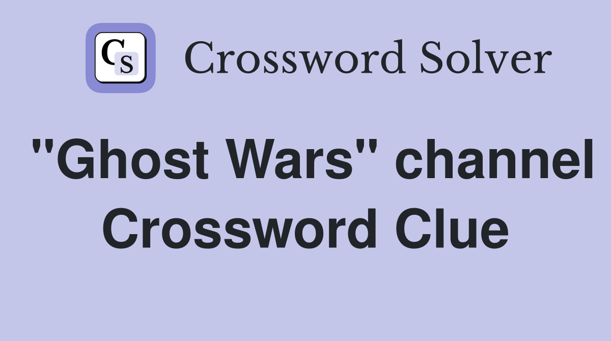 "Ghost Wars" channel Crossword Clue