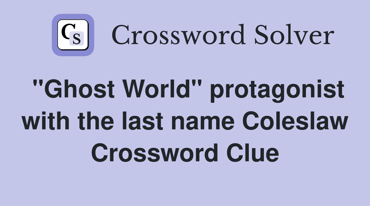 "Ghost World" protagonist with the last name Coleslaw Crossword Clue