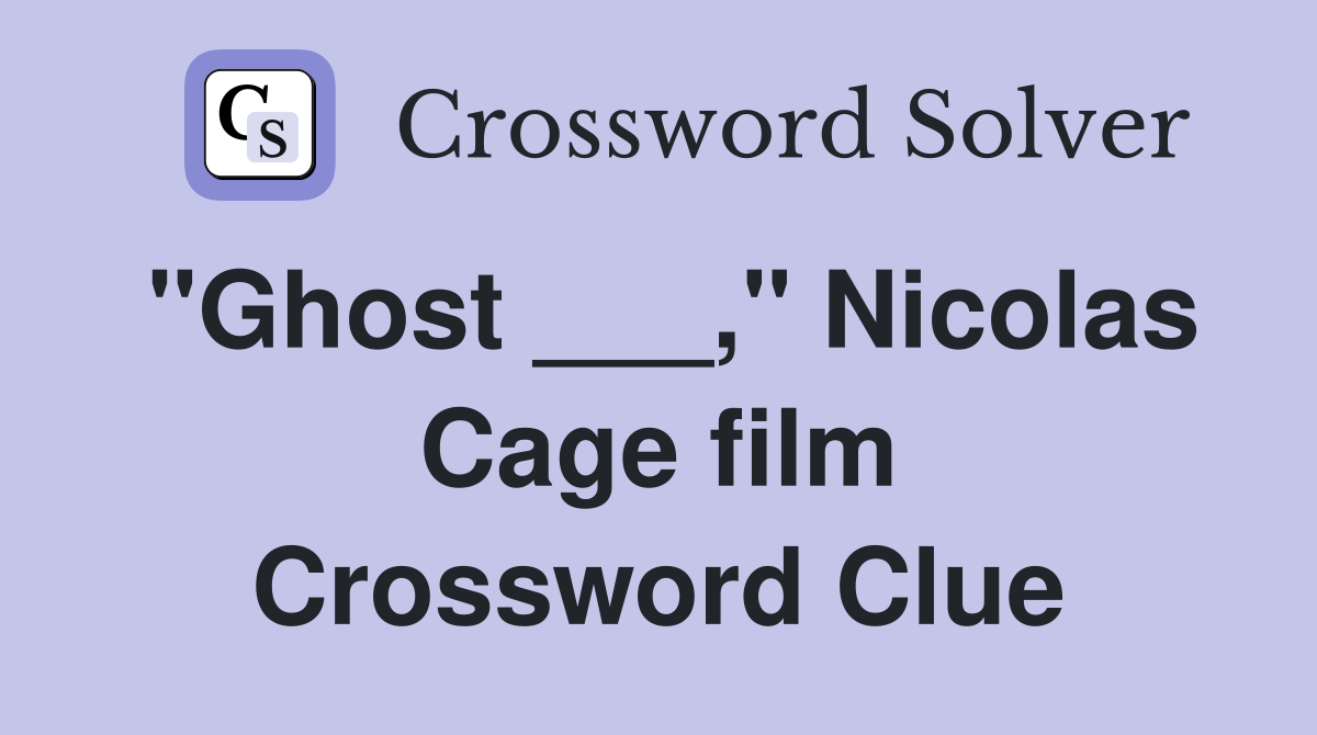 "Ghost ___," Nicolas Cage film Crossword Clue
