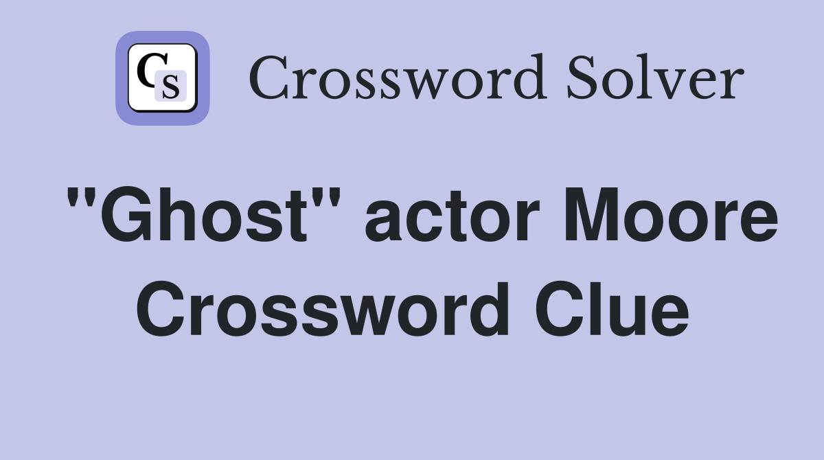 "Ghost" actor Moore Crossword Clue