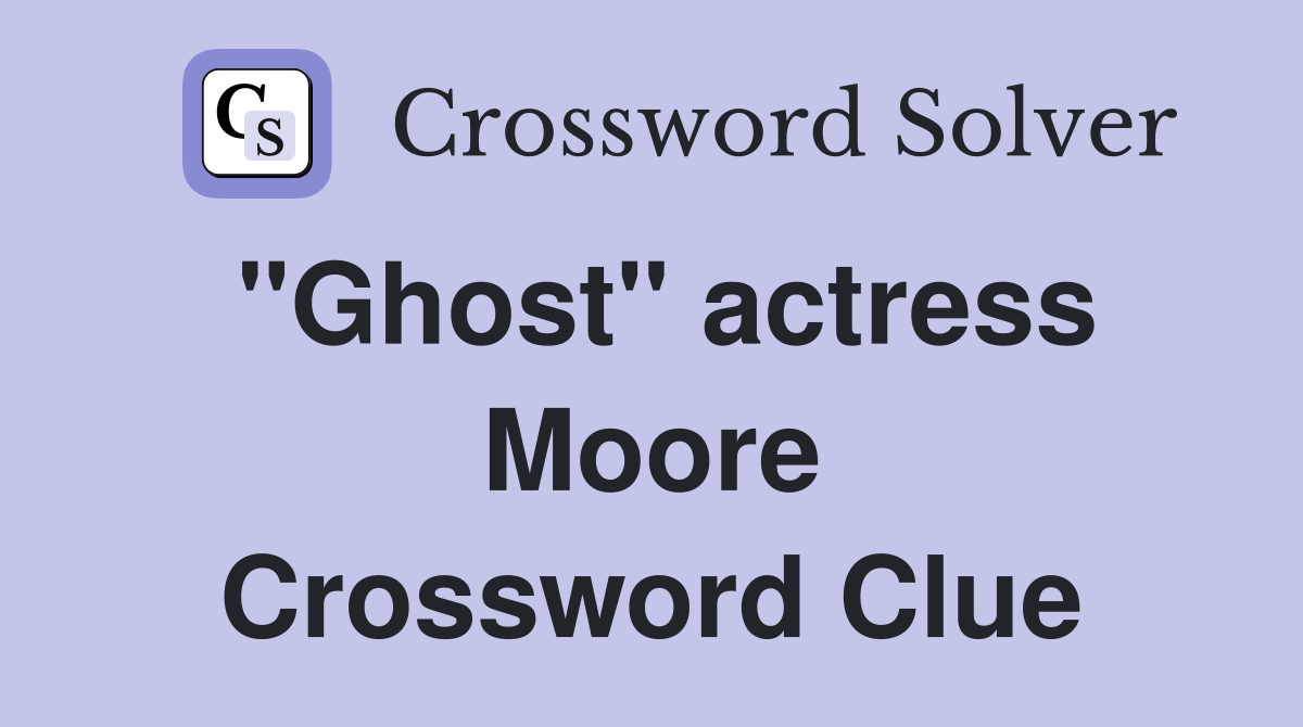 "Ghost" actress Moore Crossword Clue