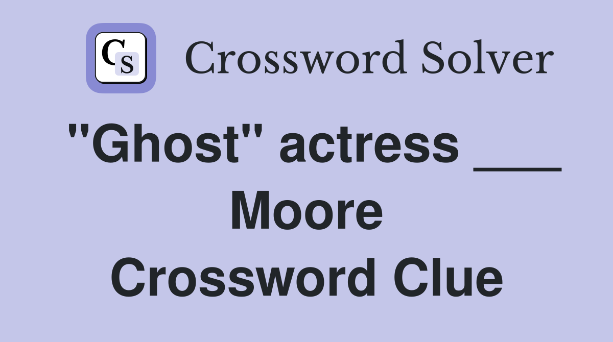 "Ghost" actress ___ Moore Crossword Clue