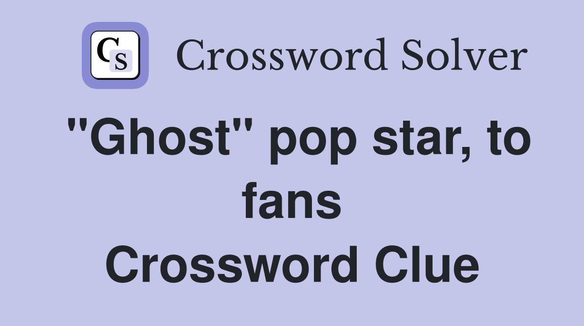 "Ghost" pop star, to fans Crossword Clue