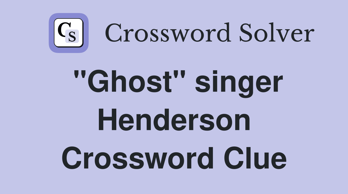 "Ghost" singer Henderson Crossword Clue