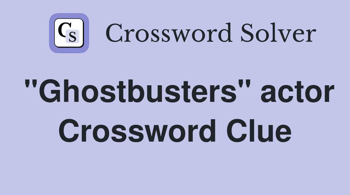 "Ghostbusters" actor Crossword Clue