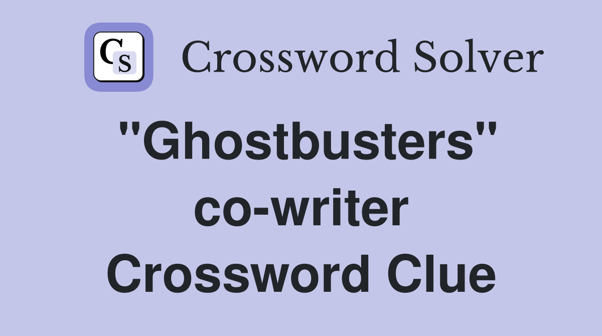 "Ghostbusters" co-writer Crossword Clue
