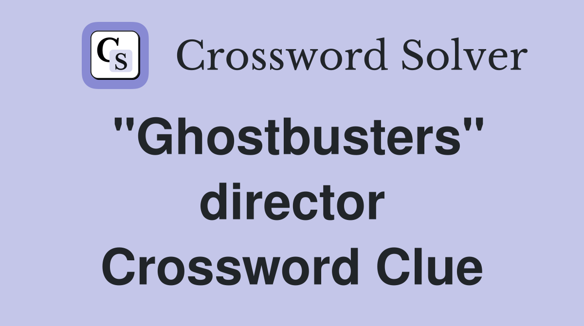 "Ghostbusters" director Crossword Clue