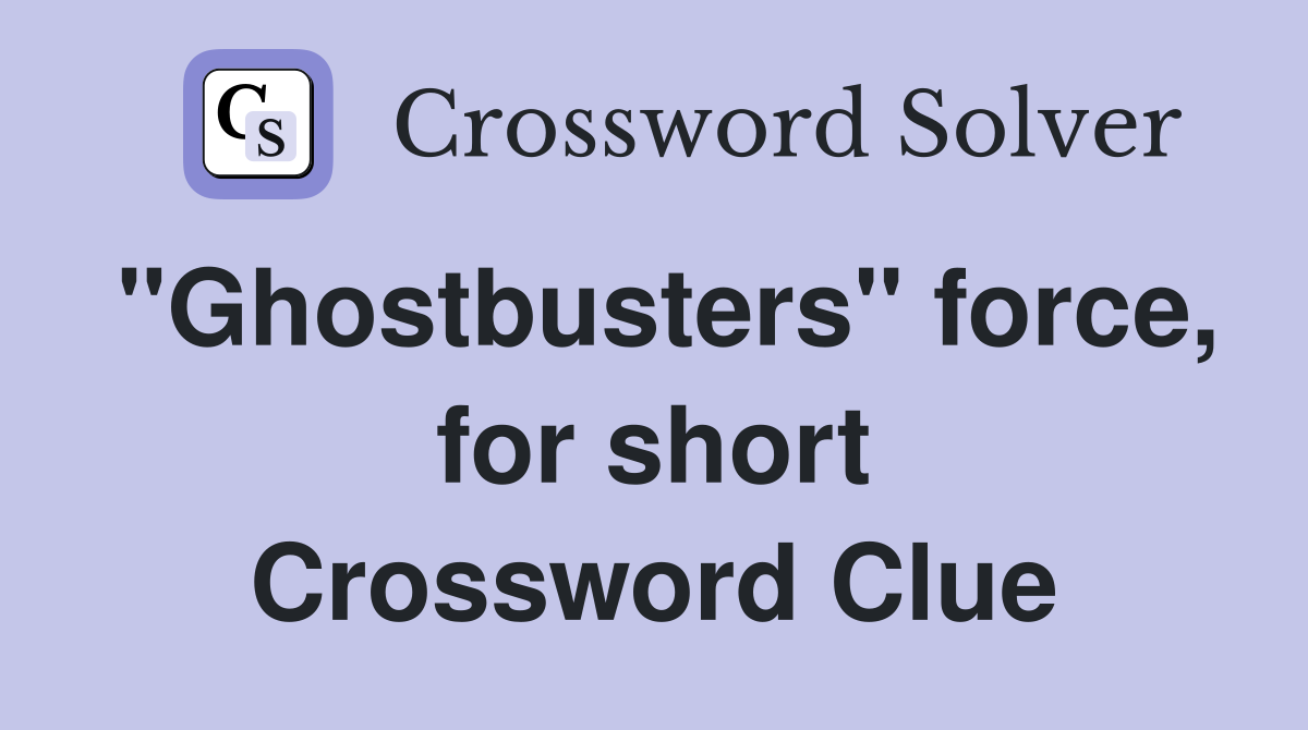 "Ghostbusters" force, for short Crossword Clue