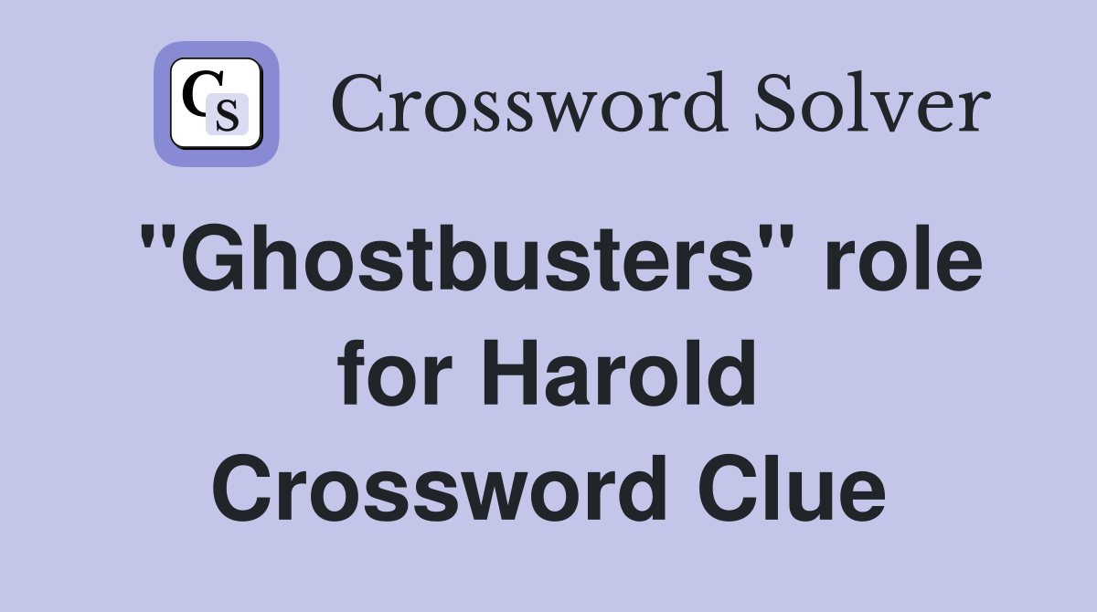 "Ghostbusters" role for Harold Crossword Clue