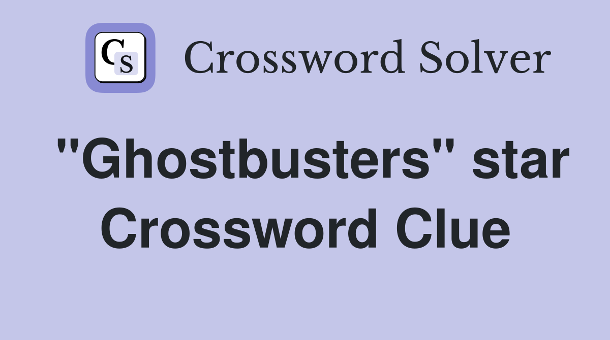 "Ghostbusters" star Crossword Clue