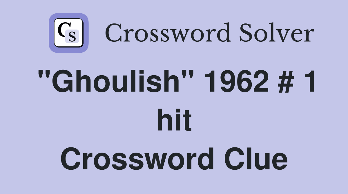 "Ghoulish" 1962 # 1 hit Crossword Clue