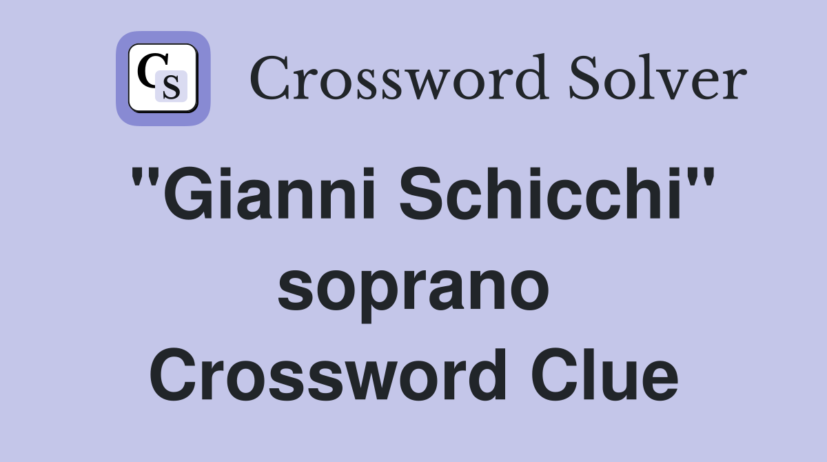 "Gianni Schicchi" soprano Crossword Clue