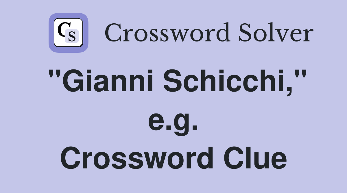 "Gianni Schicchi," e.g. Crossword Clue