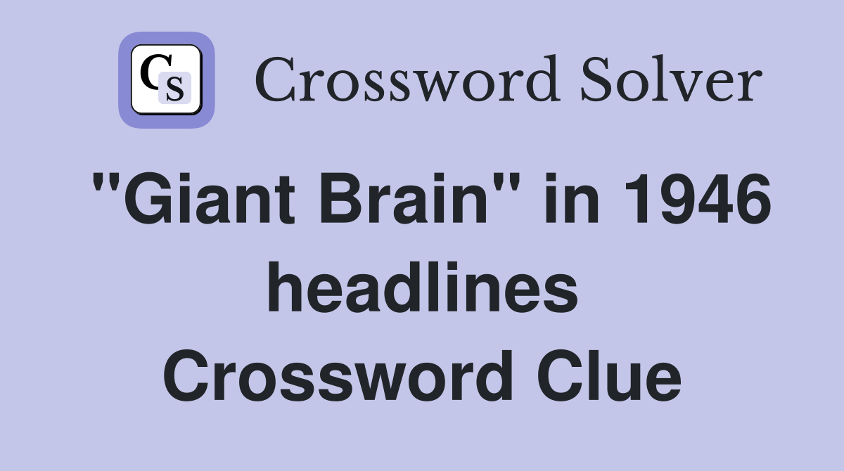 "Giant Brain" in 1946 headlines Crossword Clue