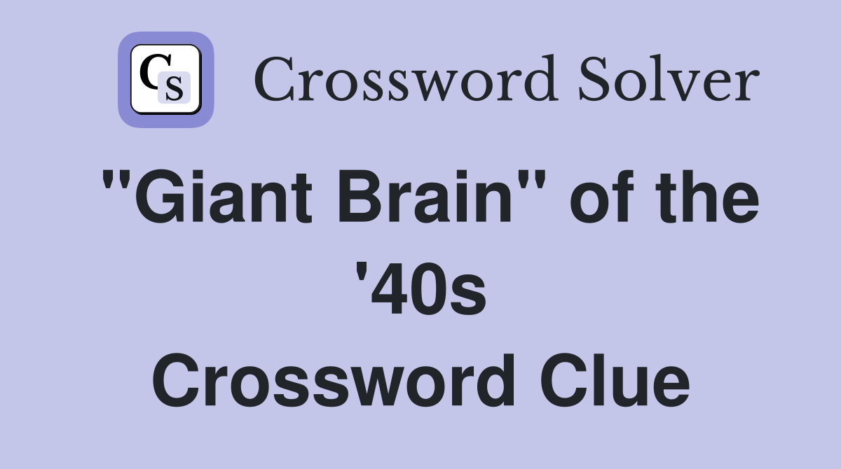 "Giant Brain" of the '40s Crossword Clue