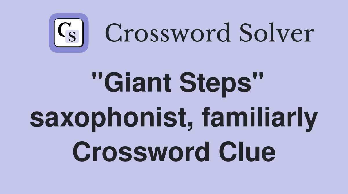 "Giant Steps" saxophonist, familiarly Crossword Clue