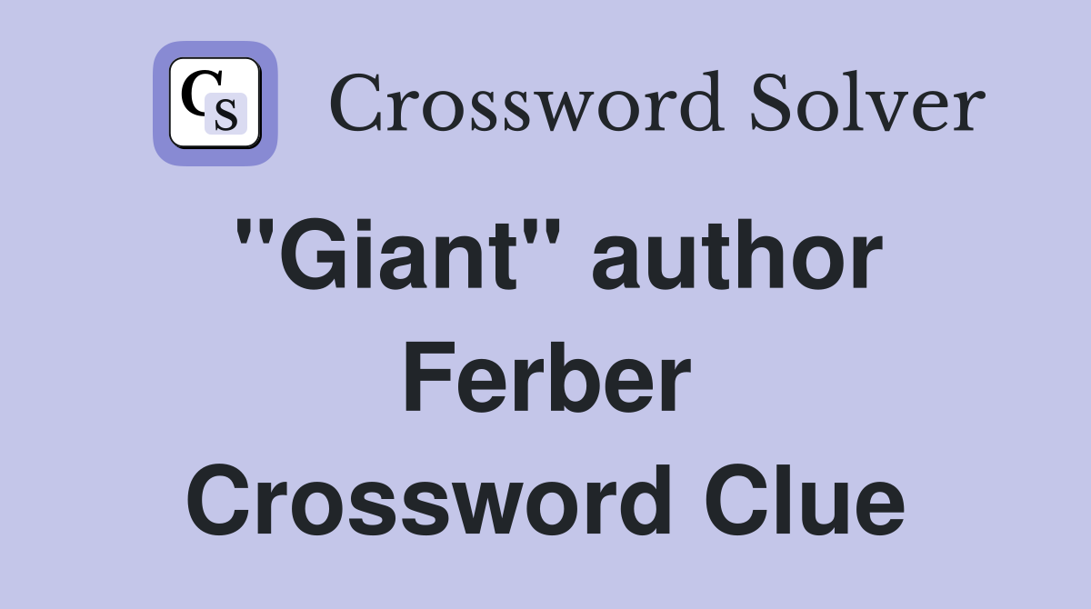 "Giant" author Ferber Crossword Clue