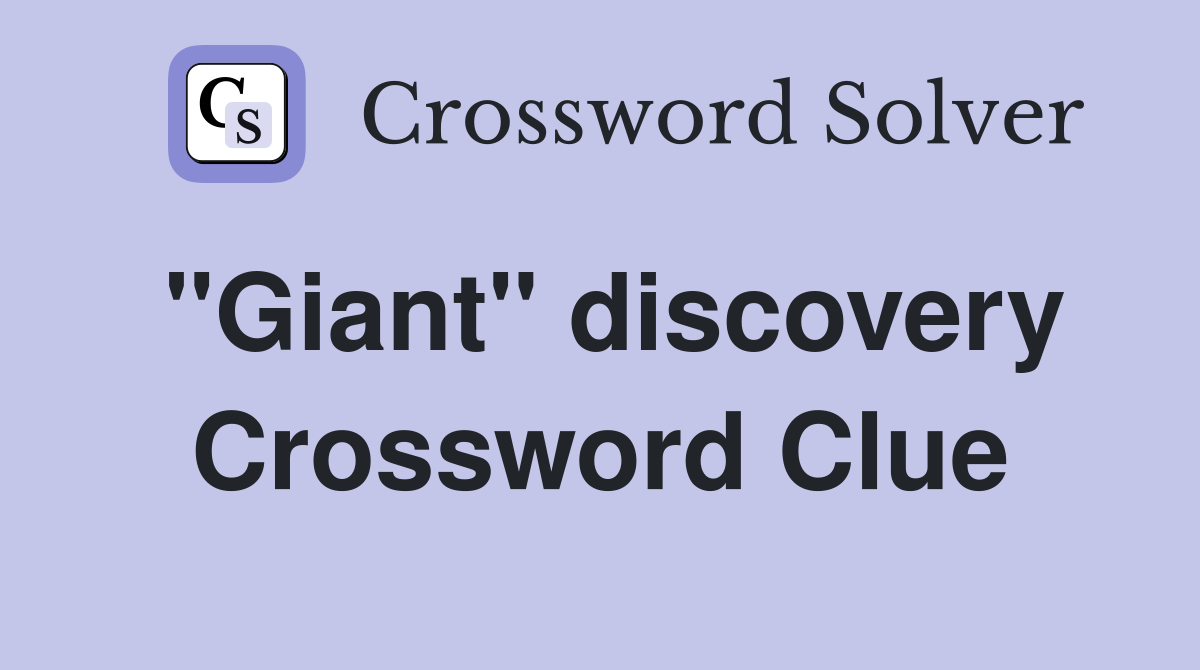 "Giant" discovery Crossword Clue