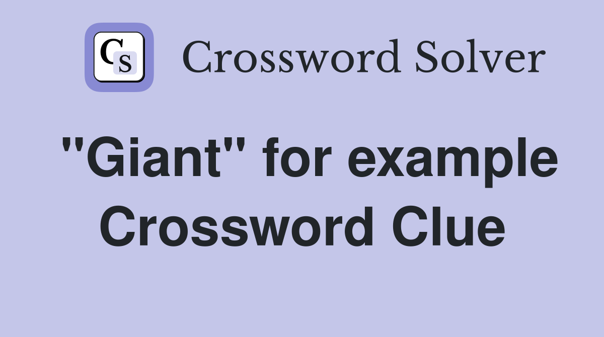 "Giant" for example Crossword Clue