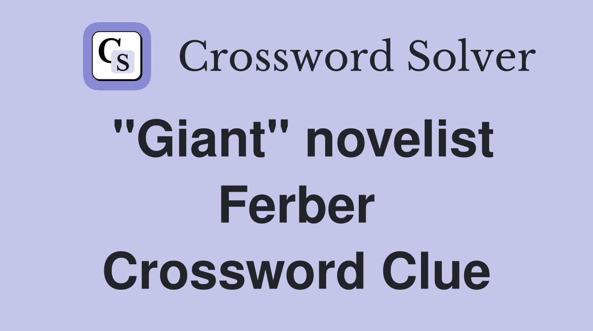 "Giant" novelist Ferber Crossword Clue