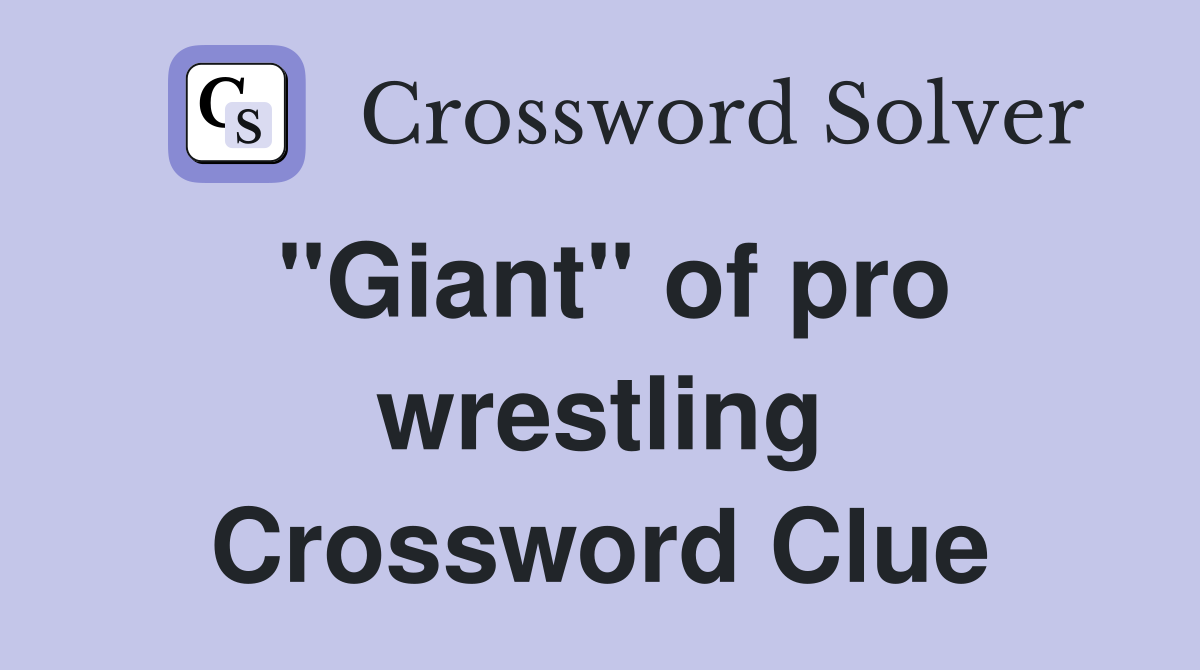 "Giant" of pro wrestling Crossword Clue