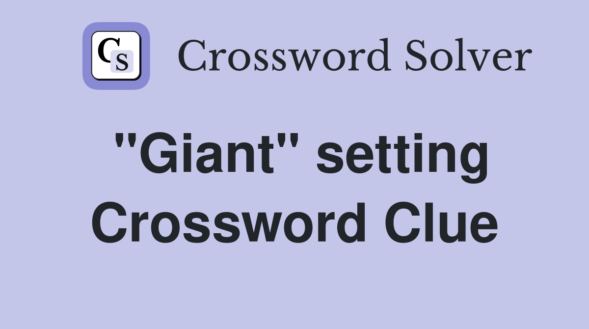 "Giant" setting Crossword Clue
